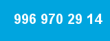 996 970 29 14